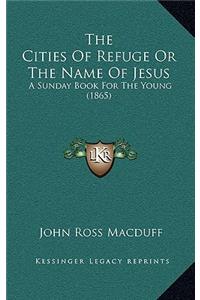 The Cities of Refuge or the Name of Jesus