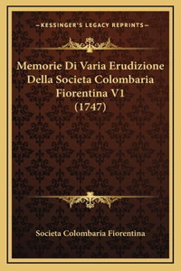 Memorie Di Varia Erudizione Della Societa Colombaria Fiorentina V1 (1747)