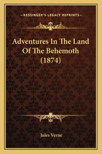 Adventures In The Land Of The Behemoth (1874)