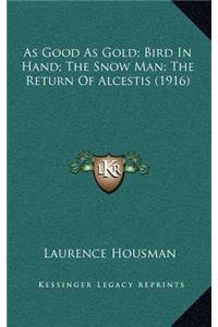 As Good As Gold; Bird In Hand; The Snow Man; The Return Of Alcestis (1916)