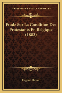 Etude Sur La Condition Des Protestants En Belgique (1882)