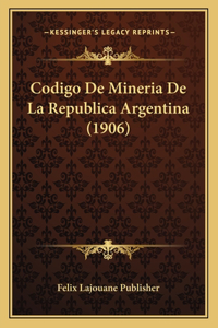 Codigo De Mineria De La Republica Argentina (1906)