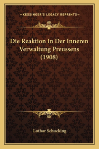 Die Reaktion In Der Inneren Verwaltung Preussens (1908)