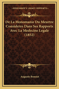 De La Monomanie Du Meurtre Consideree Dans Ses Rapports Avec La Medecine Legale (1852)
