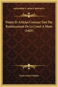 Pointz Et Articles Conceuz Tant Par Renforcement De La Court A Mons (1603)