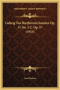 Ludwig Van Beethovens Sonaten Op. 31 No. 2 U. Op. 57 (1915)