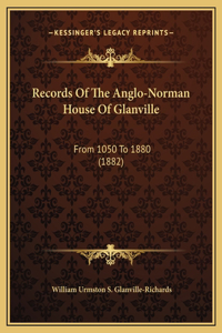 Records Of The Anglo-Norman House Of Glanville