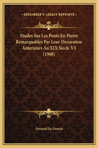 Etudes Sur Les Ponts En Pierre Remarquables Par Leur Decoration Anterieurs Au XIX Siecle V3 (1908)