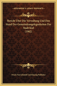 Bericht Uber Die Verwaltung Und Den Stand Der Gemeindeangelegenheiten Der Stadt Kiel (1902)