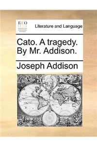 Cato. a Tragedy. by Mr. Addison.