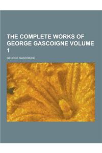 The Complete Works of George Gascoigne Volume 1