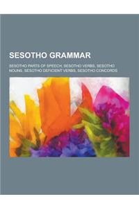 Sesotho Grammar: Sesotho Parts of Speech, Sesotho Verbs, Sesotho Nouns, Sesotho Deficient Verbs, Sesotho Concords