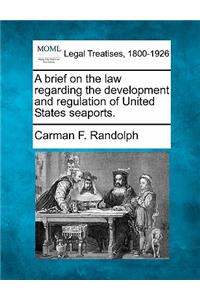 Brief on the Law Regarding the Development and Regulation of United States Seaports.