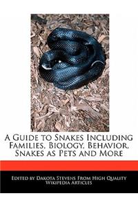 A Guide to Snakes Including Families, Biology, Behavior, Snakes as Pets and More