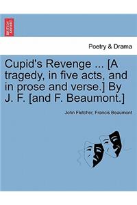 Cupid's Revenge ... [A Tragedy, in Five Acts, and in Prose and Verse.] by J. F. [And F. Beaumont.]