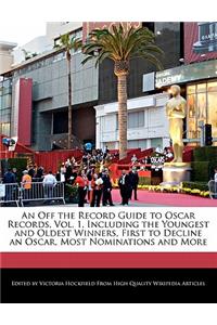 An Off the Record Guide to Oscar Records, Vol. 1, Including the Youngest and Oldest Winners, First to Decline an Oscar, Most Nominations and More
