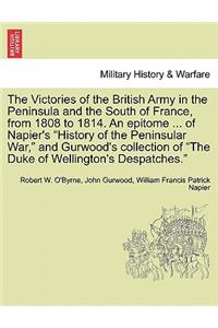 The Victories of the British Army in the Peninsula and the South of France, from 1808 to 1814. an Epitome ... of Napier's 