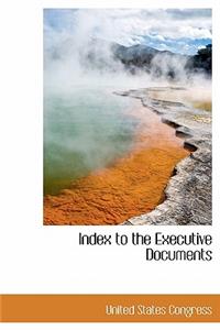 Index to the Executive Documents