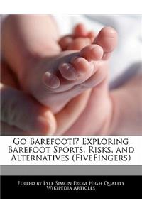 Go Barefoot!? Exploring Barefoot Sports, Risks, and Alternatives (Fivefingers)