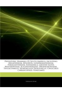 Articles on Prehistoric Mammals of South America, Including: Megatherium, Mylodon, Gondwanatherium, Ferugliotherium, Sudamerica, Ground Sloth, Mylodon