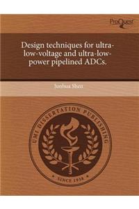 Design Techniques for Ultra-Low-Voltage and Ultra-Low-Power Pipelined Adcs.