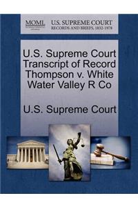 U.S. Supreme Court Transcript of Record Thompson V. White Water Valley R Co