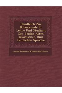 Handbuch Zur B Cherkunde Fur Lehre Und Studium Der Beiden Alten Klassischen Und Deutschen Sprache