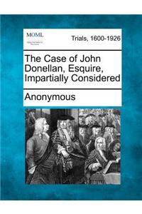 The Case of John Donellan, Esquire, Impartially Considered