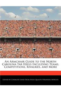 An Armchair Guide to the North Carolina Tar Heels Including Teams, Competitions, Rivalries, and More