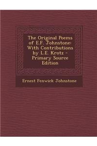 Original Poems of E.F. Johnstone: With Contributions by L.E. Krotz