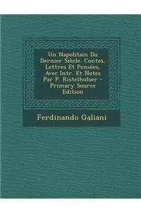 Un Napolitain Du Dernier Siecle. Contes, Lettres Et Pensees, Avec Intr. Et Notes Par P. Ristelhulser