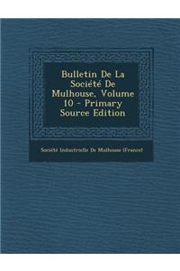 Bulletin de La Societe de Mulhouse, Volume 10