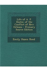 Life of A. P. Dostie; Of the Conflict of New Orleans