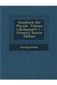 Handbuch Der Physik, Volume 1, Part 1