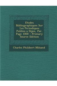 Etudes Bibliographiques Sur Les Periodiques Publies a Dijon, Par, Page 1000