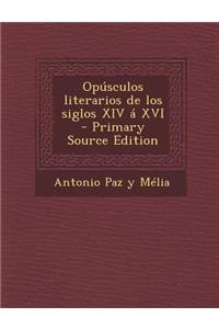 Opusculos Literarios de Los Siglos XIV a XVI (Primary Source)