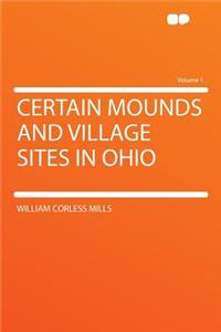 Certain Mounds and Village Sites in Ohio Volume 1