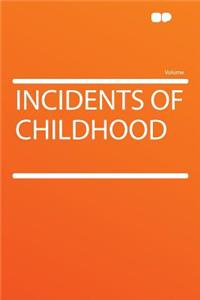 Incidents of Childhood