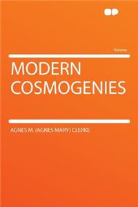 Modern Cosmogenies