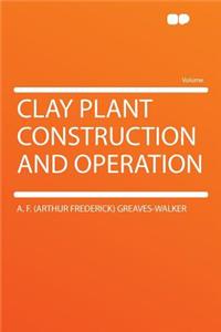 Clay Plant Construction and Operation