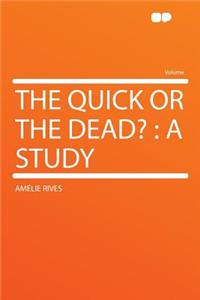 The Quick or the Dead?