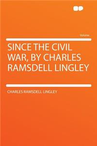 Since the Civil War, by Charles Ramsdell Lingley