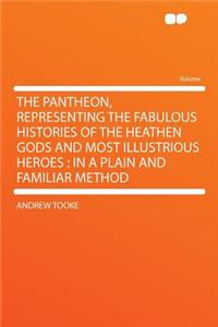 The Pantheon, Representing the Fabulous Histories of the Heathen Gods and Most Illustrious Heroes