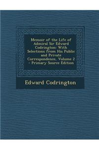 Memoir of the Life of Admiral Sir Edward Codrington