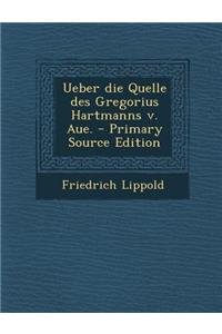 Ueber Die Quelle Des Gregorius Hartmanns V. Aue. - Primary Source Edition