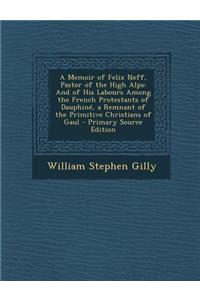 A Memoir of Felix Neff, Pastor of the High Alps