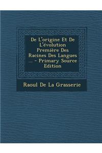 de L'Origine Et de L'Evolution Premiere Des Racines Des Langues ...
