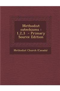 Methodist Catechisms: 1,2,3