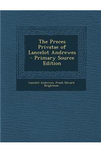 The Preces Privatae of Lancelot Andrewes - Primary Source Edition