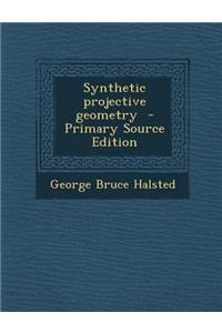 Synthetic Projective Geometry - Primary Source Edition